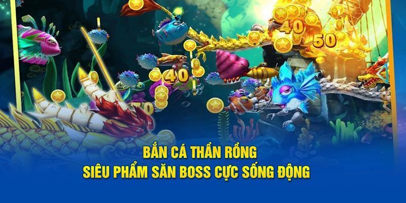 Bắn cá thần rồng Bắn cá thần rồng